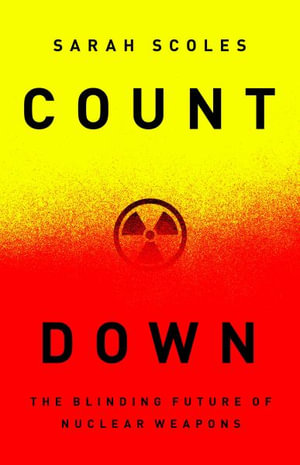 Countdown : The Blinding Future of Nuclear Weapons - Sarah Scoles