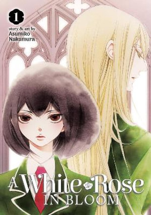 A White Rose in Bloom Vol. 1 : White Rose in Bloom - Asumiko Nakamura