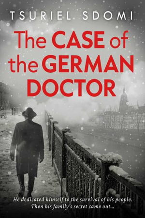 The Case of the German Doctor : A Historical Novel Based on a True Story - Tsuriel  Sdomi