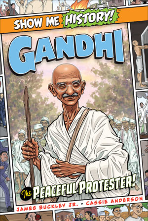 Gandhi: The Peaceful Protester! : Show Me History! - James Buckley