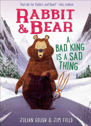 Rabbit & Bear : A Bad King Is a Sad Thing - Julian Gough