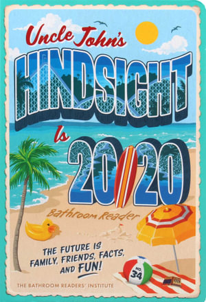 Uncle John's Hindsight Is 20/20 Bathroom Reader : The Future Is Family, Friends, Facts, and Fun - Bathroom Readers' Institute