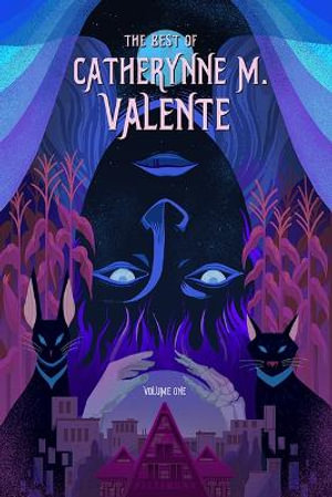 The Best of Catherynne M. Valente, Volume One - Catherynne M. Valente