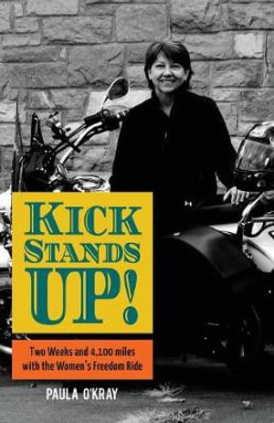 Kickstands Up! : Two Weeks and 4,100 miles with the Women's Freedom Ride - Paula O'Kray