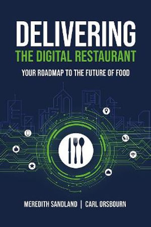 Delivering the Digital Restaurant : Your Roadmap to the Future of Food - Carl Orsbourn