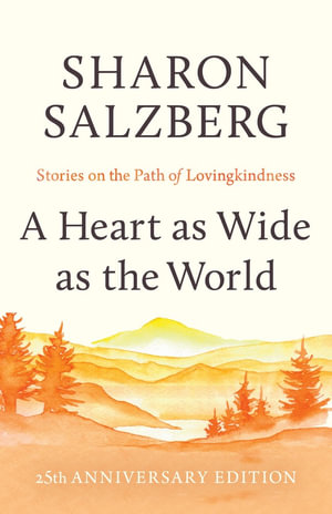 A Heart as Wide as the World : Stories on the Path of Lovingkindness - Sharon Salzberg