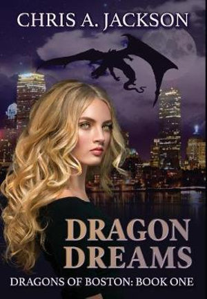 Dragon Dreams : Dragons of Boston Book 1 - Chris A. Jackson