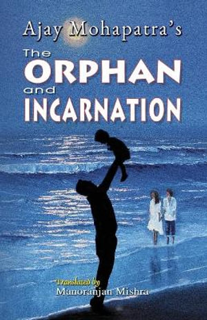 The Orphan and Incarnation - Ajay Mohapatra