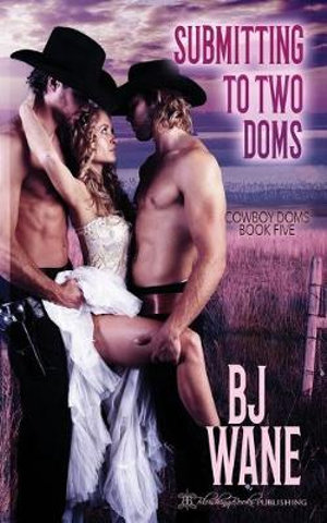 Submitting to Two Doms : Cowboy Doms - Bj Wane