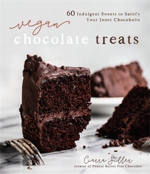 Vegan Chocolate Treats : 60 Indulgent Sweets to Satisfy Your Inner Chocoholic - Ciarra Siller