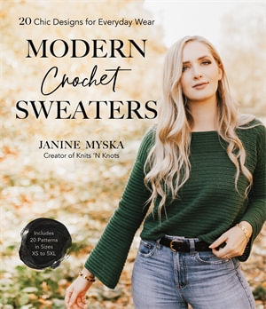 Modern Crochet Sweaters : 20 Chic Designs for Everyday Wear - Janine Myska