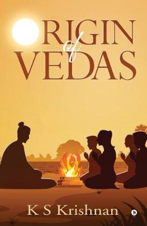 Origin of Vedas - K S Krishnan