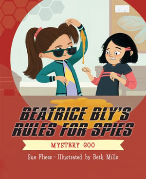 Beatrice Bly's Rules for Spies 2 : Mystery Goo - Sue Fliess