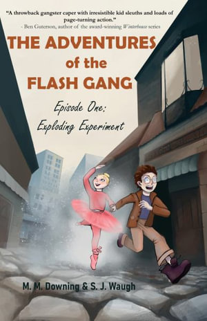 The Adventures of the Flash Gang : Episode One: Exploding Experiment - S.J. Waugh