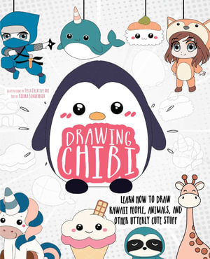 Drawing Chibi : Learn How to Draw Kawaii People, Animals, and Other Utterly Cute Stuff - Tessa Creative Art