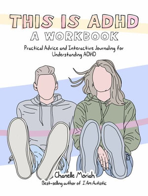 This Is Adhd : A Workbook: Practical Advice and Interactive Journaling for Understanding ADHD - Chanelle Moriah