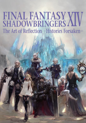 Final Fantasy XIV : Shadowbringers -- The Art of Reflection -Histories Forsaken- - SQUARE ENIX