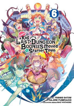 Suppose a Kid from the Last Dungeon Boonies Moved to a Starter Town 06 (Manga) : Suppose a Kid from the Last Dungeon Boonies Moved to a Starter Town - Toshio Satou