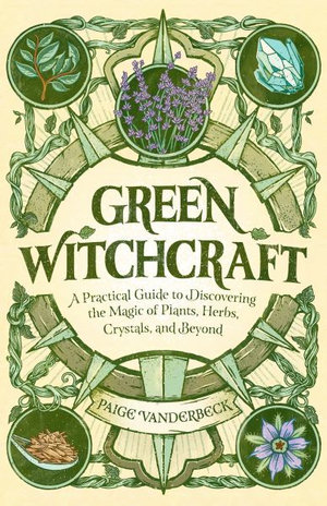 Green Witchcraft, A Practical Guide to Discovering the Magic of Plants ...