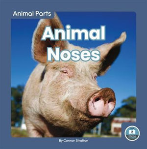 Animal Parts : Animal Noses : Animal Parts: Little Blue readers, Level 2 - Connor Stratton