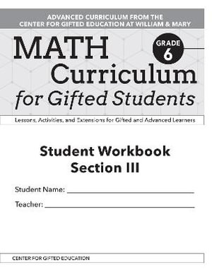 Math Curriculum for Gifted Students : Lessons, Activities, and Extensions for Gifted and Advanced Learners, Student Workbooks, Section III (Set of 5): Grade 6 - Clg Of William And Mary/Ctr Gift Ed