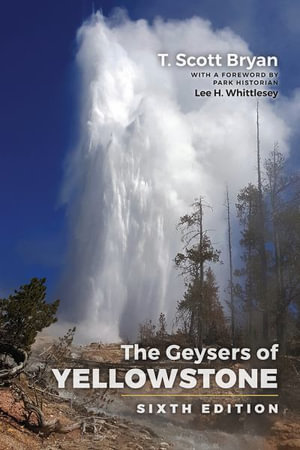 The Geysers of Yellowstone : Sixth Edition - T. Scott Bryan