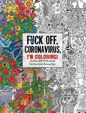 Download Fuck Off Coronavirus I M Coloring Adult Colouring Book Self Care For The Self Quarantined A Humorous Adult Swear Word Coloring Book During Covid 19 Pandemic By Dare You Stamp Co 9781646430444 Booktopia