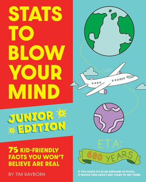 STATS to Blow Your Mind, Junior Edition : 75 Kid-Friendly Facts You Won't Believe Are Real - Tim Rayborn