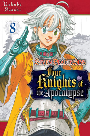 The Seven Deadly Sins : Four Knights of the Apocalypse 8 - Nakaba Suzuki