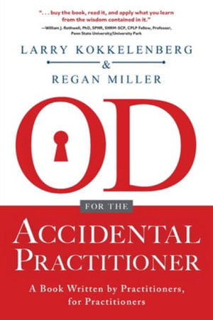 OD for the Accidental Practitioner : A Book Written by Practitioners, for Practitioners - Larry Kokkelenberg