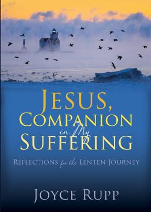 Jesus, Companion in My Suffering : Reflections for the Lenten Journey - Joyce Rupp