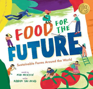 Food for the Future : Sustainable Farms Around the World - Mia Wenjen