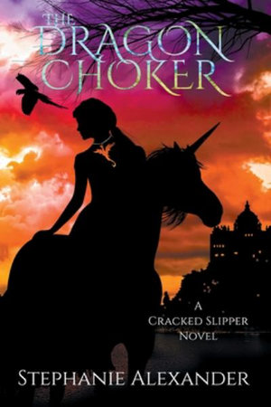 The Dragon Choker : Cracked Slipper Series - Stephanie Alexander