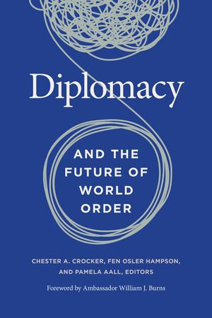 Diplomacy and the Future of World Order - Chester A. Crocker
