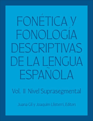 Fonetica Y Fonologia Descriptivas de la Lengua Espanola : Volume 2 - Juana Gil