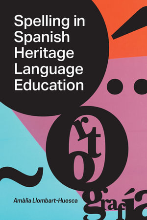 Spelling in Spanish Heritage Language Education - Amalia Llombart-Huesca