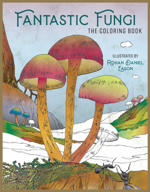 Fantastic Fungi - Adult Coloring Book : Fantastic Fungi - Insight Editions