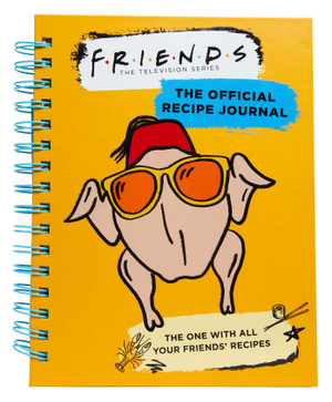 Friends: The Official Recipe Journal : The One With All Your Friends' Recipes (Friends TV Show | Friends Merchandise) - Insight Editions