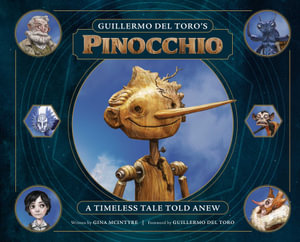 Guillermo del Toro's Pinocchio : A Timeless Tale Told Anew - Gina McIntyre