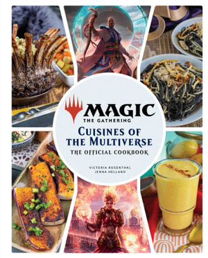 Magic: The Gathering: The Official Cookbook : Cuisines of the Multiverse - Insight Editions