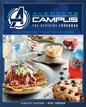 Avengers Campus : The Official Cookbook: Recipes from Pym's Test Kitchen and Beyond - Jenn Fujikawa