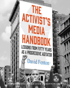 The Activist's Media Handbook : Lessons from Fifty Years as a Progressive Agitator - David Fenton