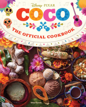 Coco : The Official Cookbook - Insight Editions