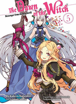 The Dawn of the Witch 5 (light novel) : Dawn of the Witch - Kakeru Kobashiri