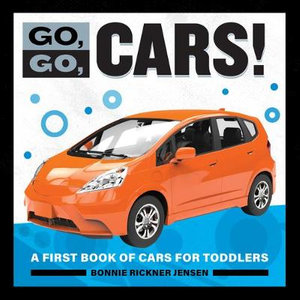 Go, Go, Cars! : A First Book of Cars for Toddlers - Bonnie Rickner Jensen