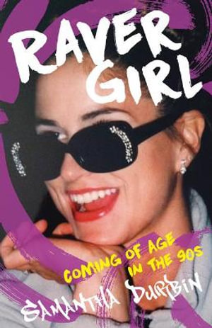 Raver Girl : Coming of Age in the 90s - Samantha Durbin