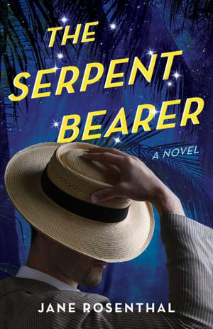 The Serpent Bearer : A Novel - Jane Rosenthal