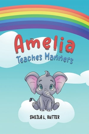 Amelia Teaches Manners - Sheila  L. Rutter