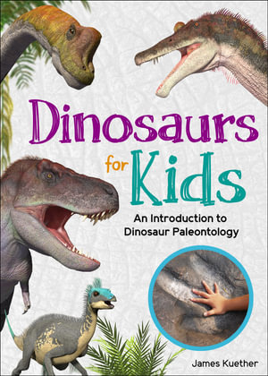 Dinosaurs for Kids : An Introduction to Dinosaur Paleontology - James Kuether