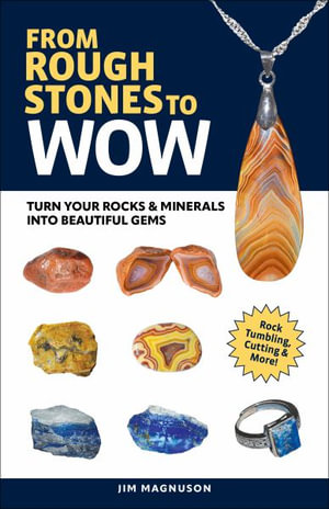 Gemstone Tumbling, Cutting, Drilling & Cabochon Making : A Simple Guide to Finishing Rough Stones - Jim Magnuson